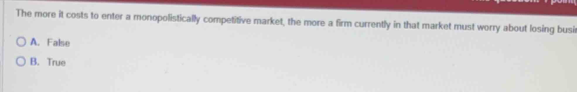 the more it costs to enter a monopolistically competitive market, the m…