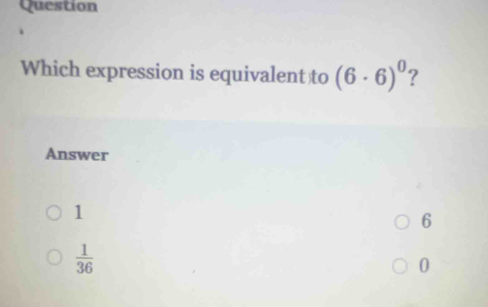 question which expression is equivalent to ((6 cdot 6)^0)? answer (\big…