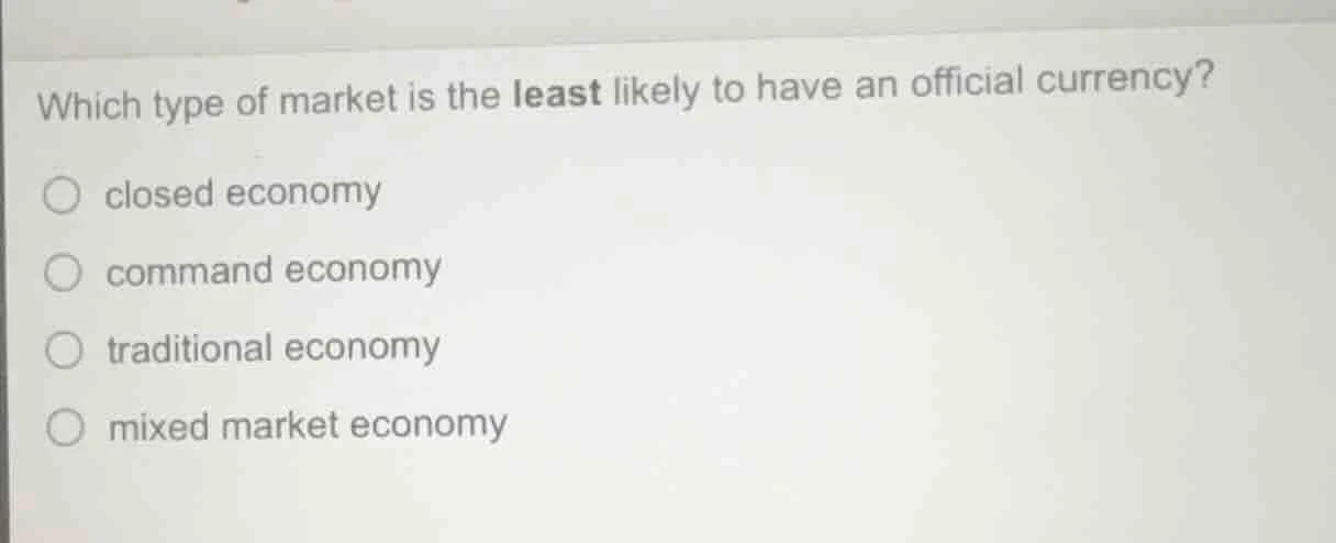 which type of market is the least likely to have an official currency? …