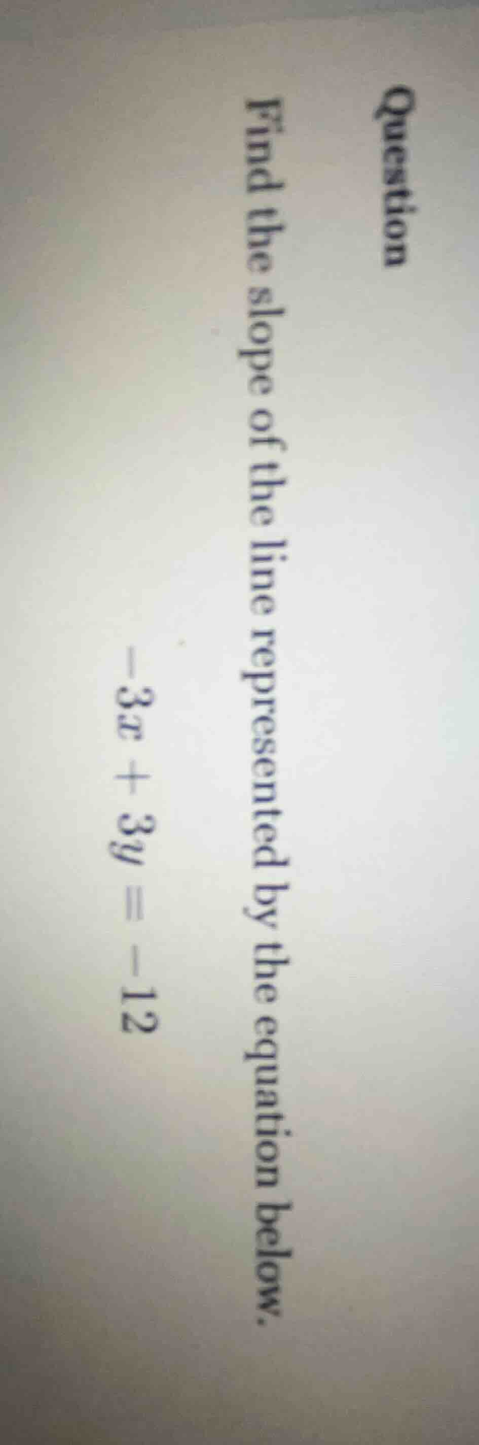 question find the slope of the line represented by the equation below. …