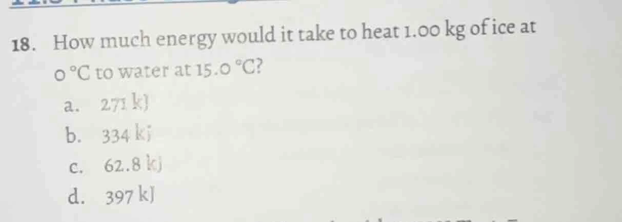 18. how much energy would it take to heat 1.00 kg of ice at 0 °c to wat…