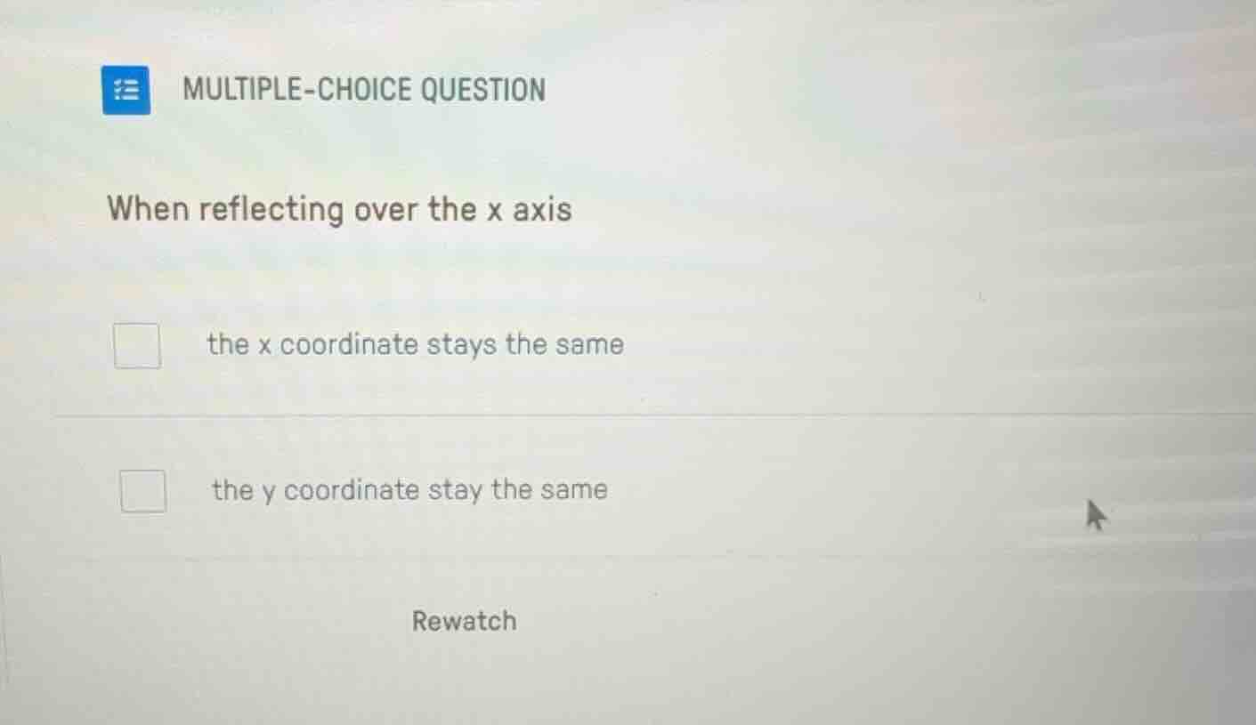 multiple-choice question when reflecting over the x axis the x coordina…