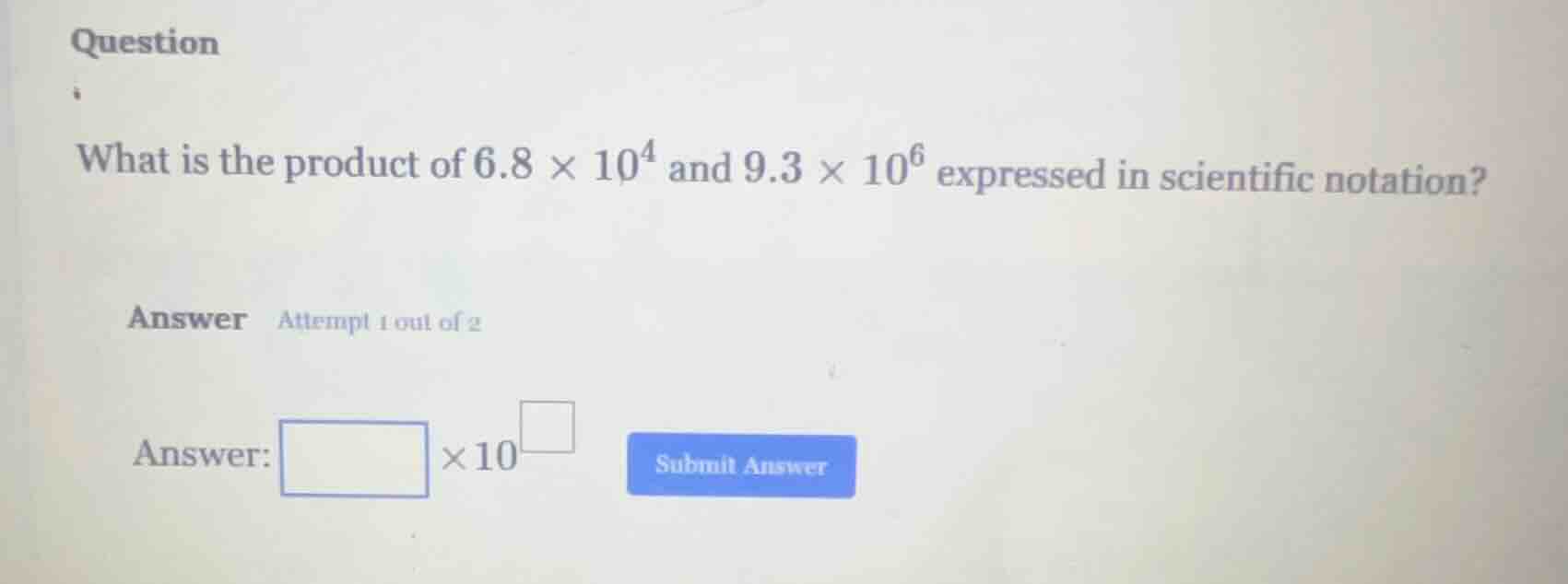 question what is the product of $6.8 \\times 10^4$ and $9.3 \\times 10^…
