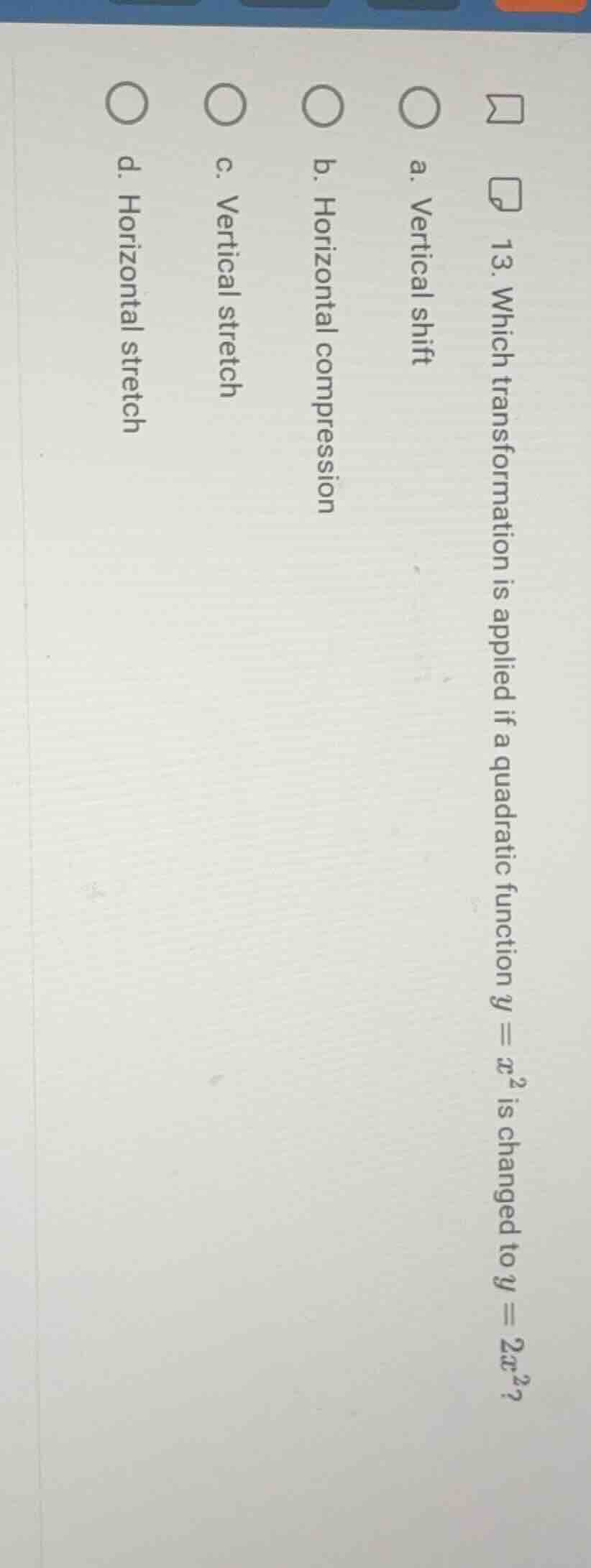 13. which transformation is applied if a quadratic function ( y = x^2 )…