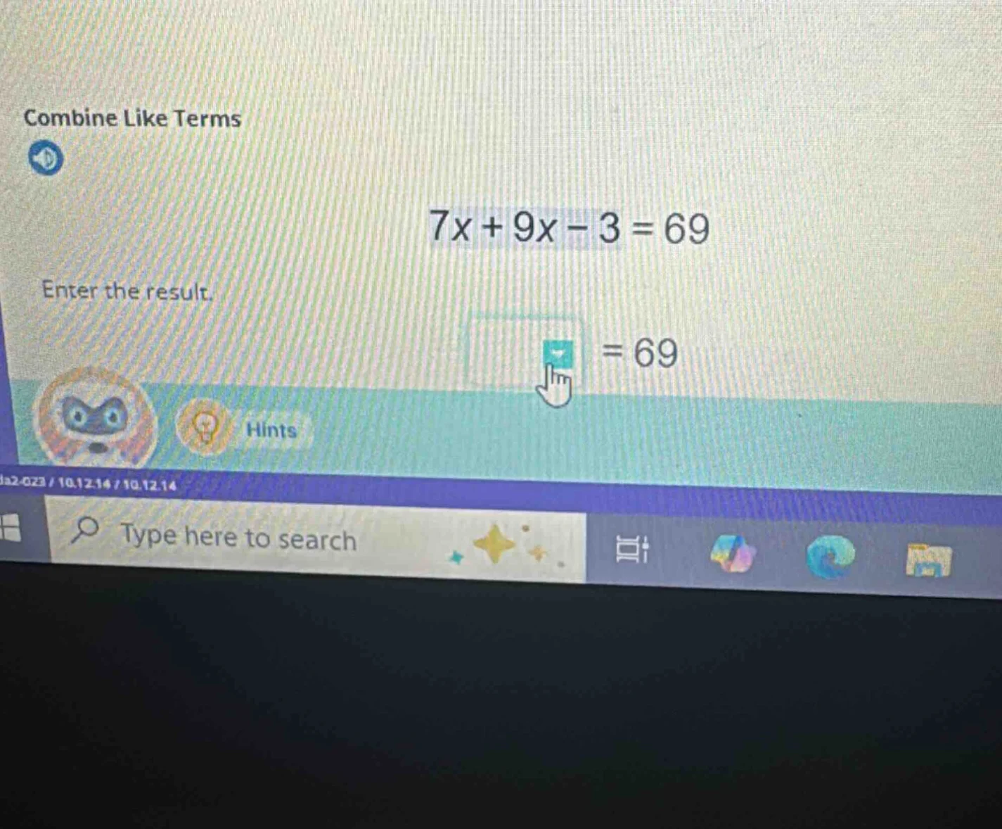 combine like terms 7x + 9x - 3 = 69 enter the result. = 69