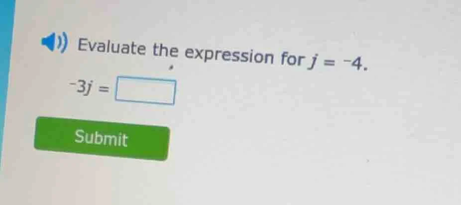 evaluate the expression for j = -4. -3j =