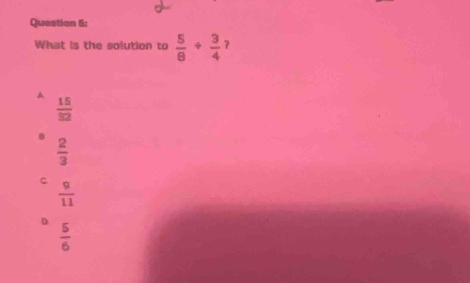 question 5: what is the solution to \\(\\frac{5}{8} \\div \\frac{3}{4}\…