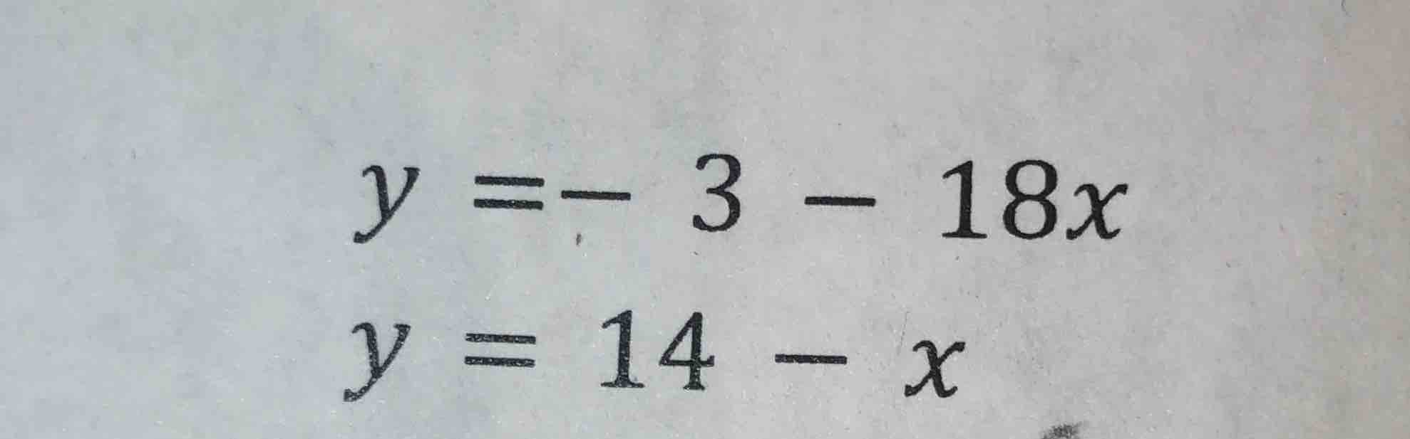 y = -3 - 18x y = 14 - x
