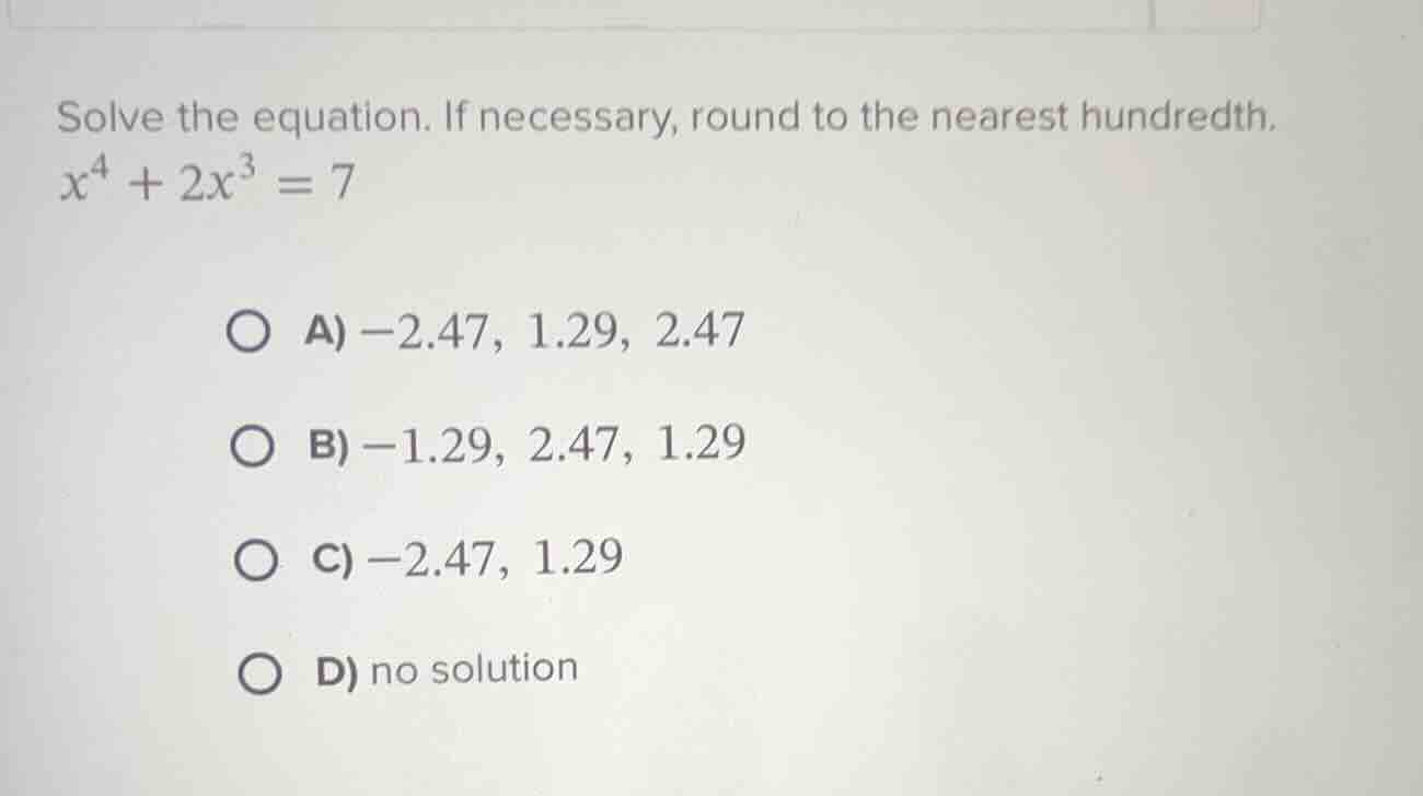 solve the equation. if necessary, round to the nearest hundredth.\\(x^4…