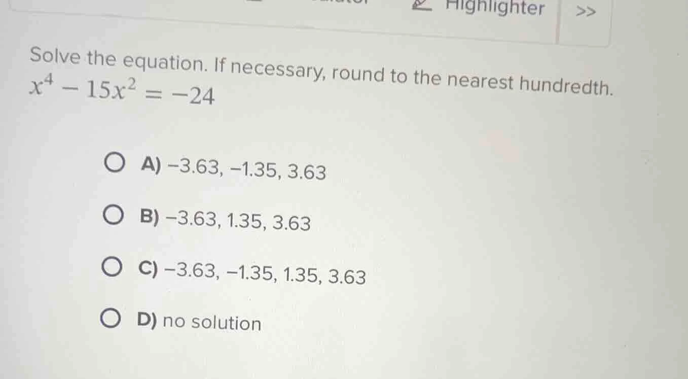 solve the equation. if necessary, round to the nearest hundredth.\\(x^4…