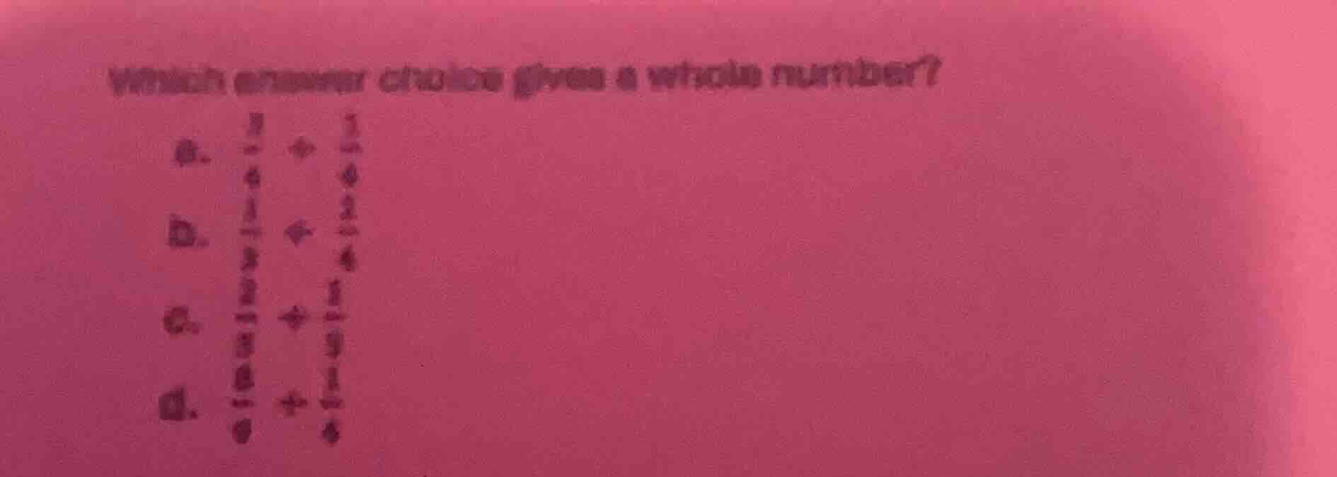 which answer choice gives a whole number? a. \\(\frac{3}{4} + \frac{1}{…