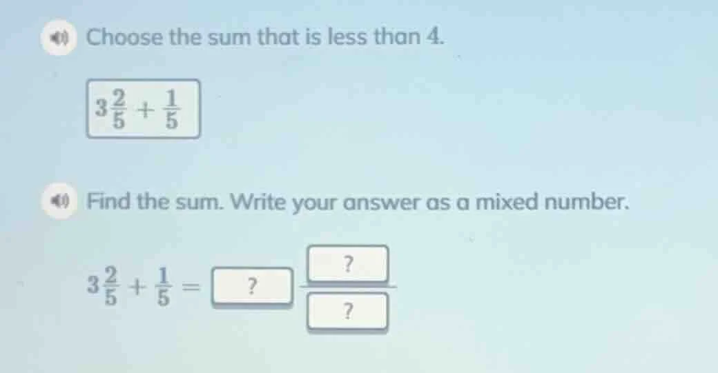 choose the sum that is less than 4. 3\\frac{2}{5} + \\frac{1}{5} find t…