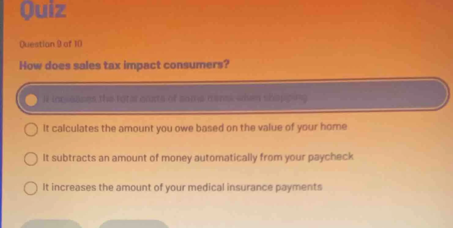 quiz question 9 of 10 how does sales tax impact consumers? it calculate…
