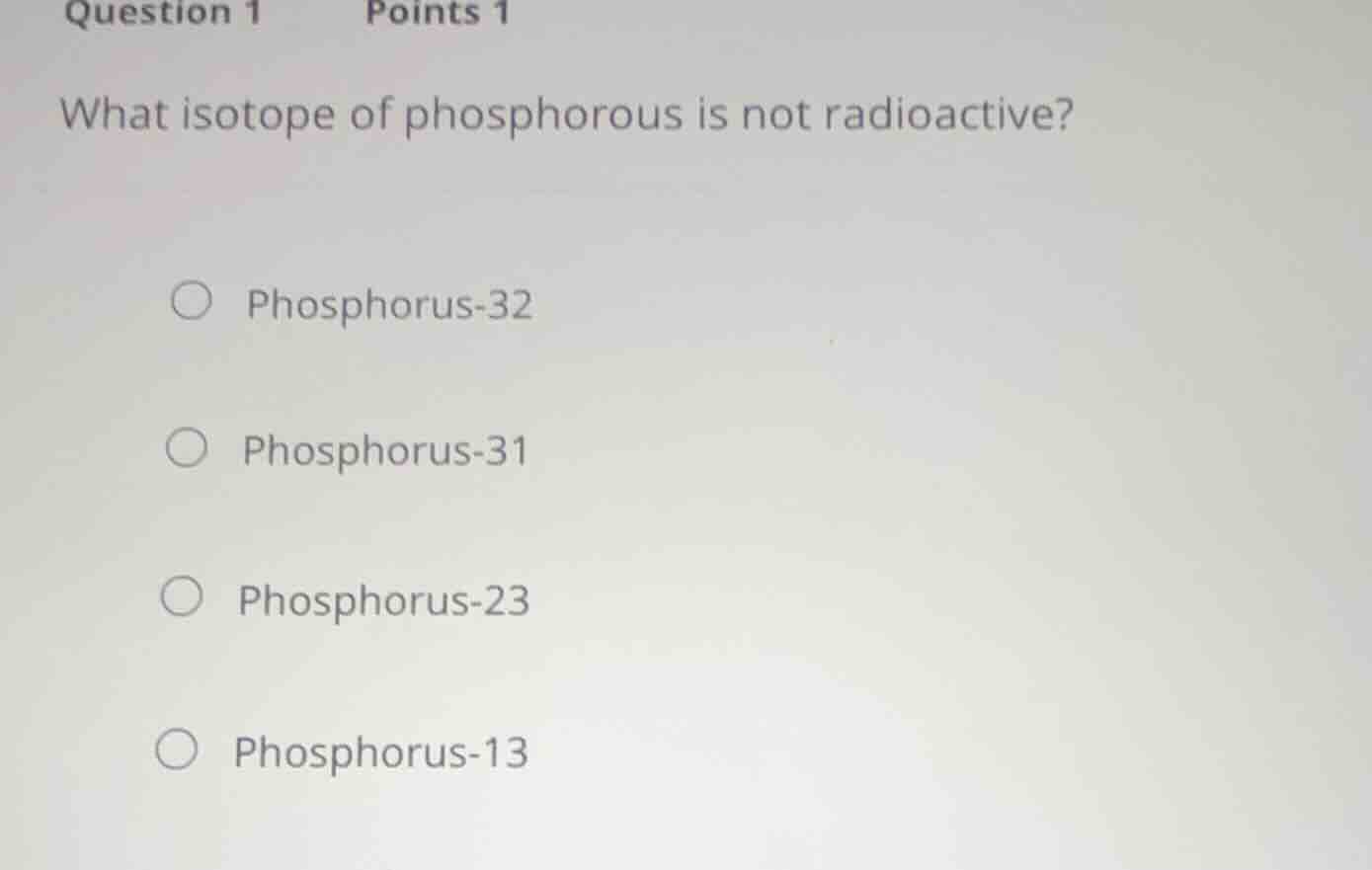 question 1 points 1 what isotope of phosphorous is not radioactive? pho…