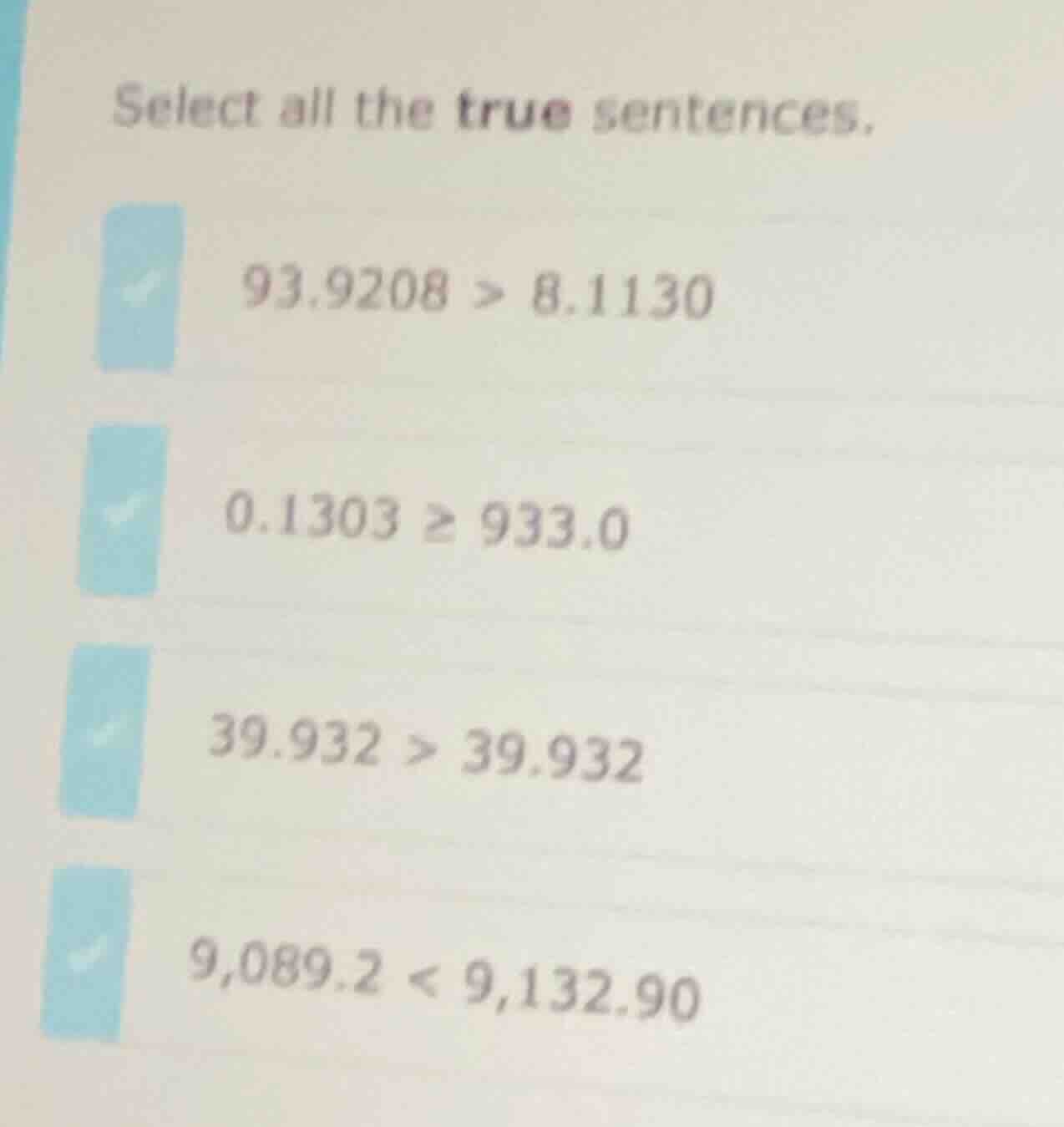 select all the true sentences. 93.9208 > 8.1130 0.1303 ≥ 933.0 39.932 >…