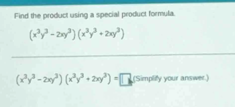 find the product using a special product formula. $(x^3y^3 - 2xy^3)(x^3…