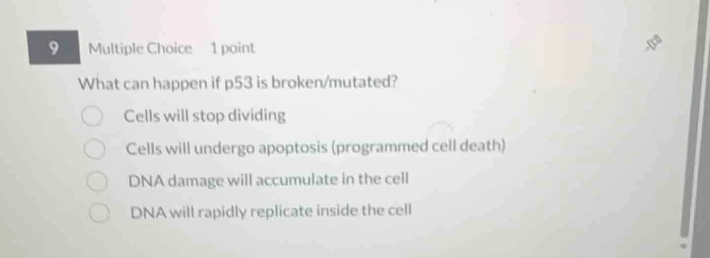 9 multiple choice 1 point what can happen if p53 is broken/mutated? cel…