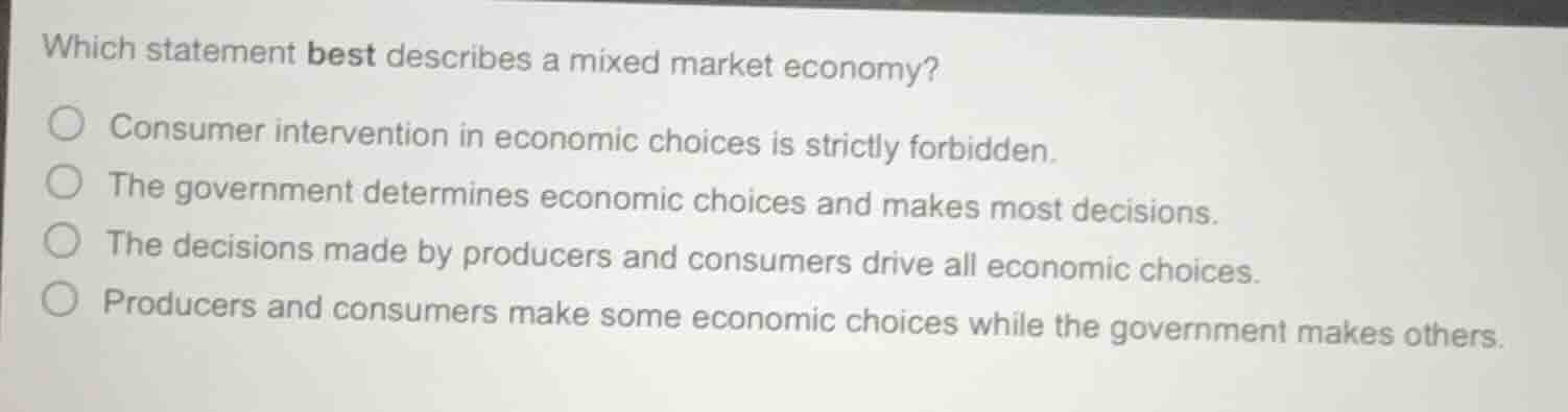 which statement best describes a mixed market economy? ○ consumer inter…