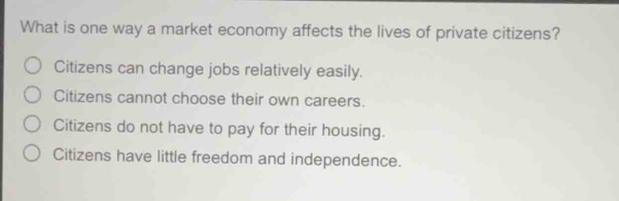 what is one way a market economy affects the lives of private citizens?…
