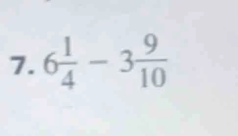 7. $6\\frac{1}{4} - 3\\frac{9}{10}$