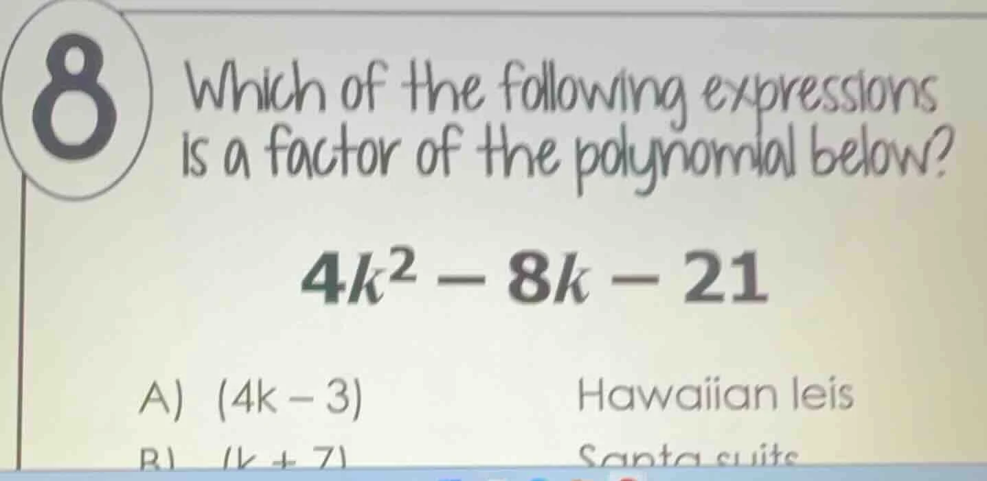 8 which of the following expressions is a factor of the polynomial belo…