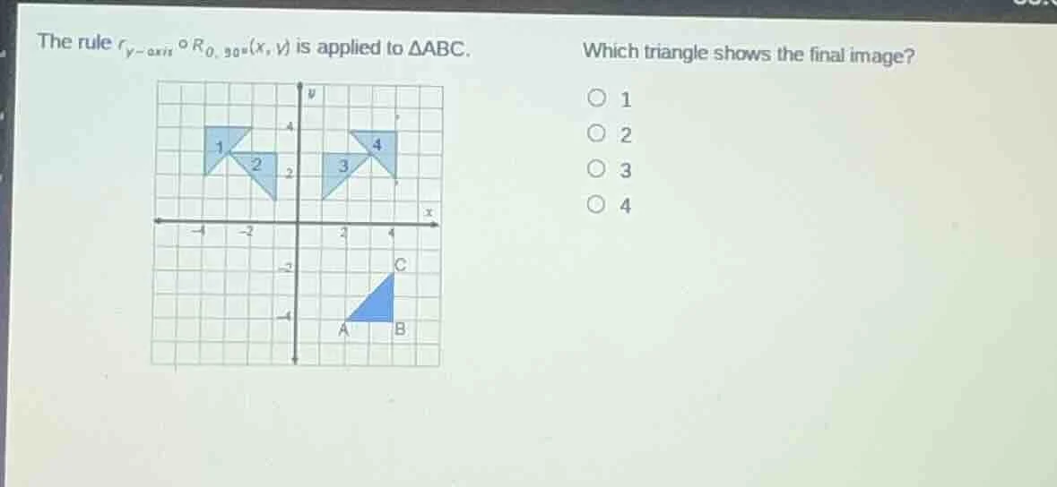 the rule $r_{y - axis} circ r_{o, 90^{circ}}(x, y)$ is applied to $\tri…