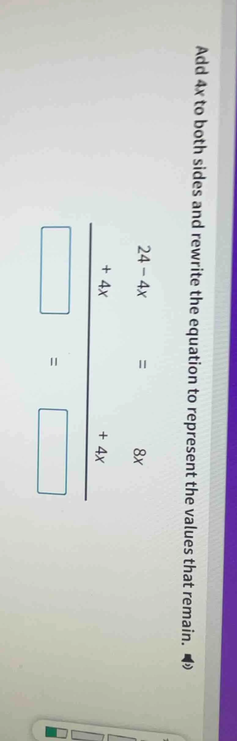add 4x to both sides and rewrite the equation to represent the values t…