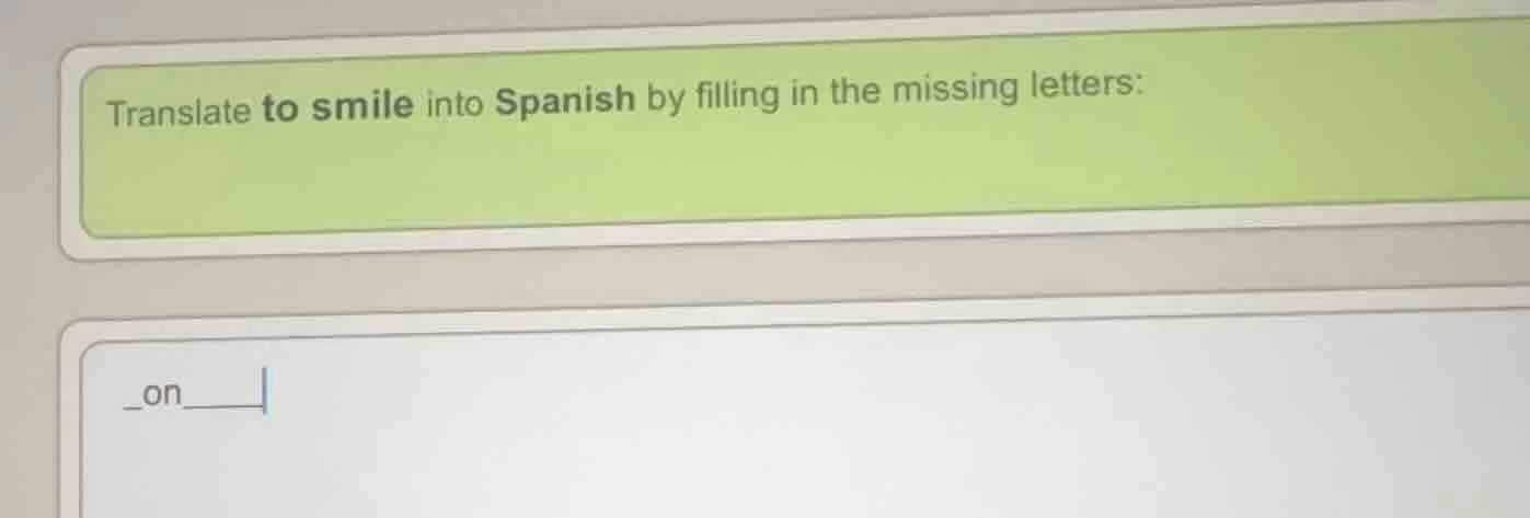 translate to smile into spanish by filling in the missing letters: _on_…
