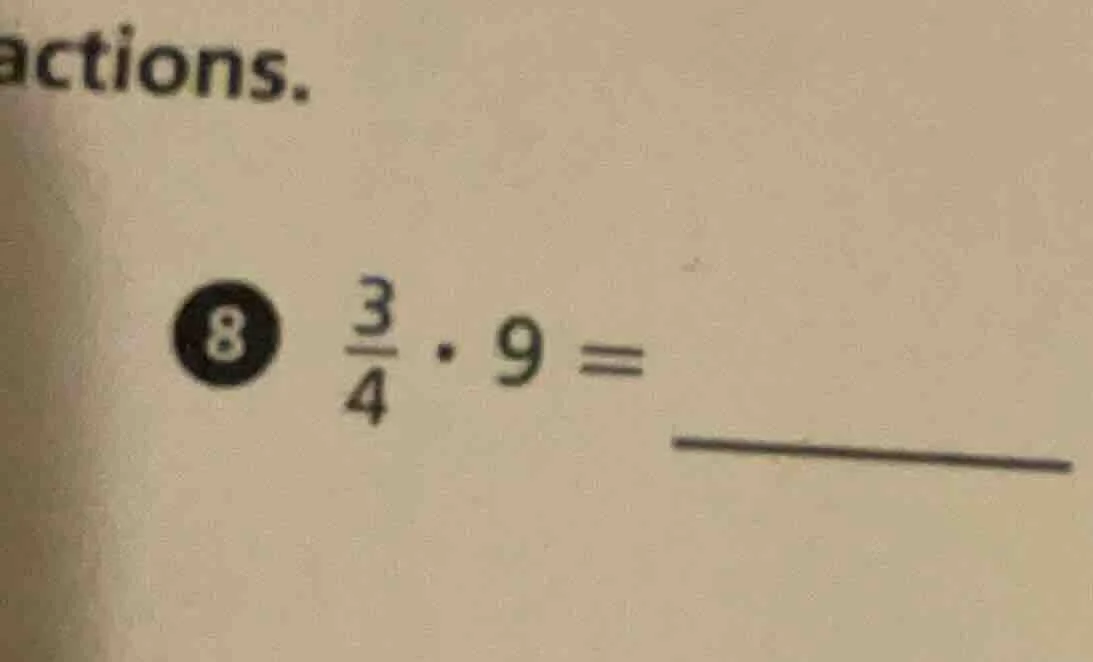 actions. 8 (\boldsymbol{\frac{3}{4} cdot 9 =}) ______
