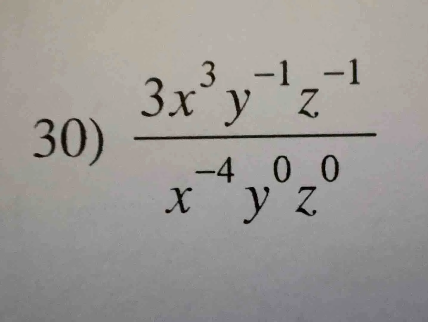 30) \\(\frac{3x^{3}y^{-1}z^{-1}}{x^{-4}y^{0}z^{0}}\\)