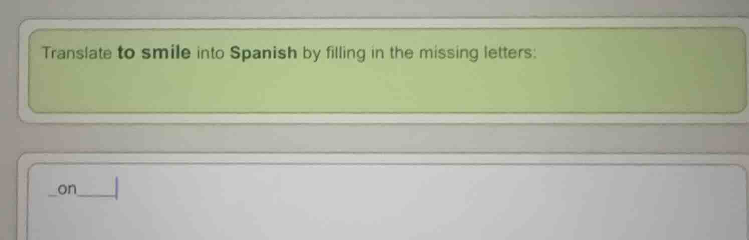translate to smile into spanish by filling in the missing letters: _on_