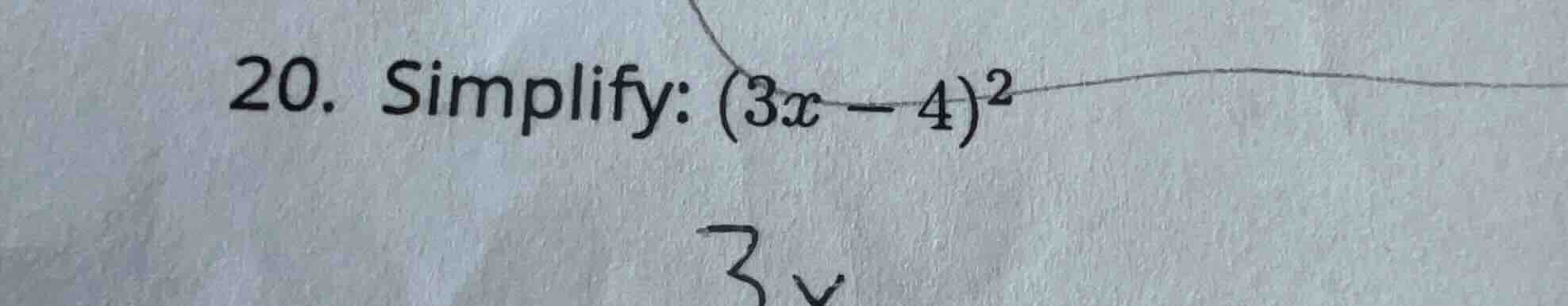 20. simplify: $(3x - 4)^2$
