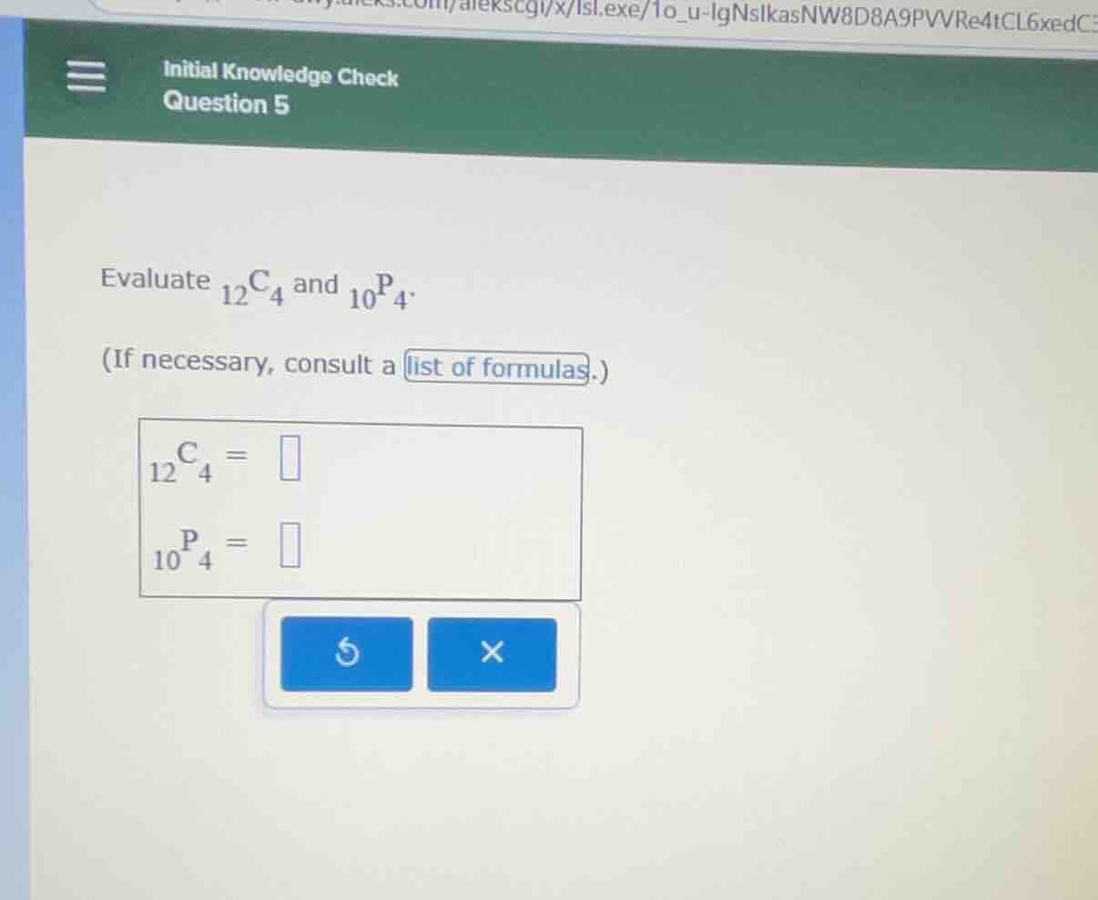 evaluate (_{12}c_4) and (_{10}p_4). (if necessary, consult a list of fo…