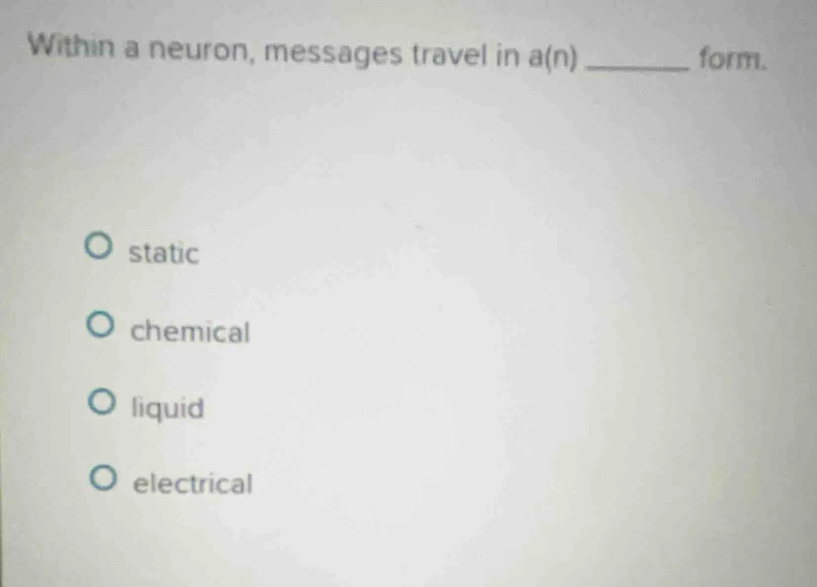 within a neuron, messages travel in a(n) ______ form. static chemical l…