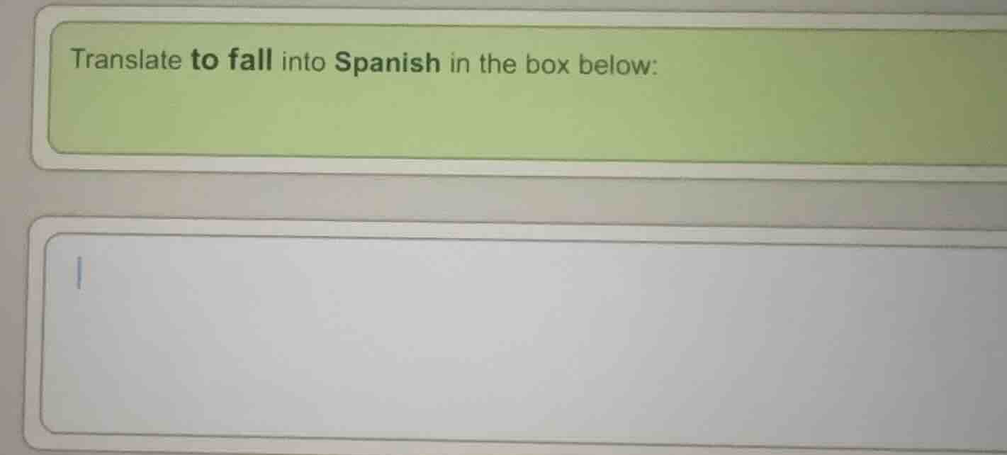 translate to fall into spanish in the box below: