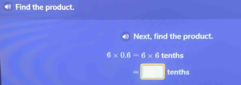find the product. next, find the product. $6 \\times 0.6 = 6 \\times 6$…