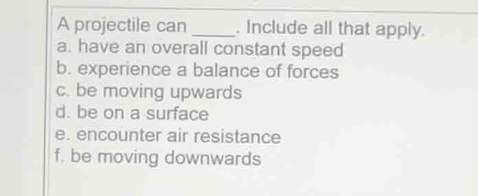 a projectile can ____. include all that apply. a. have an overall const…