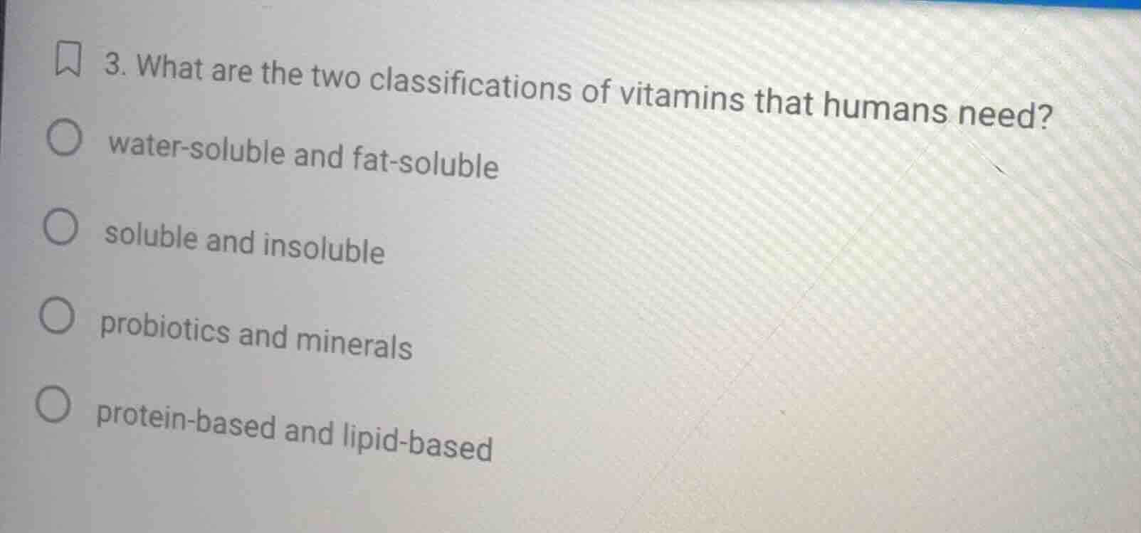 3. what are the two classifications of vitamins that humans need? water…