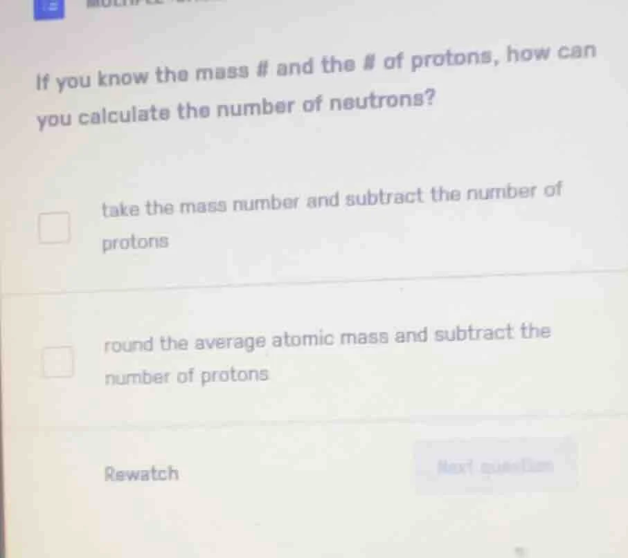 if you know the mass # and the # of protons, how can you calculate the …