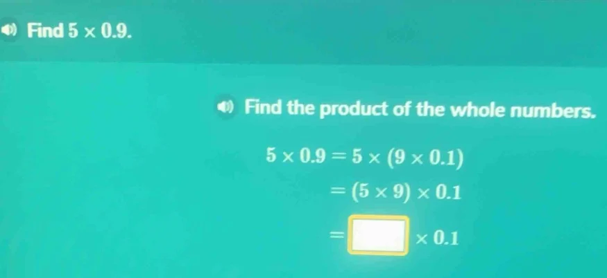 find ( 5 \times 0.9 ). find the product of the whole numbers. ( 5 \time…