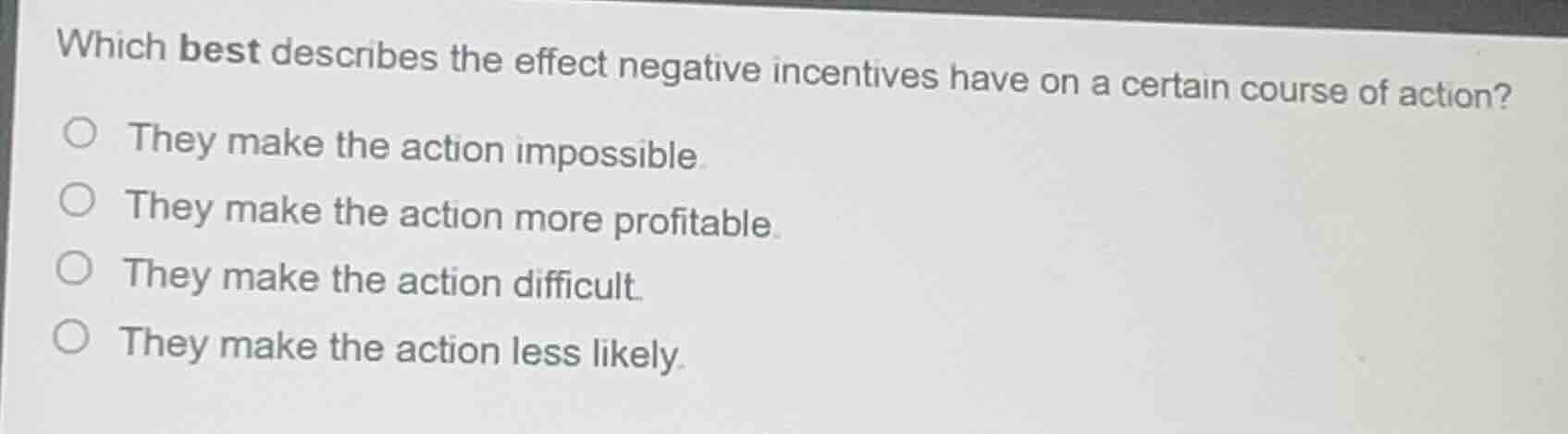 which best describes the effect negative incentives have on a certain c…