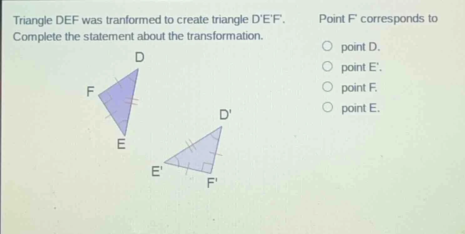 triangle def was tranformed to create triangle def. complete the statem…
