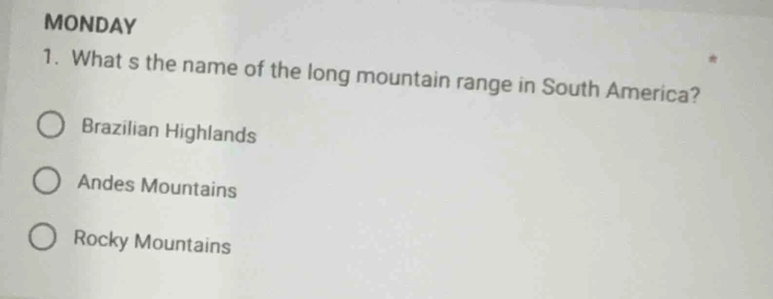 monday 1. what s the name of the long mountain range in south america? …
