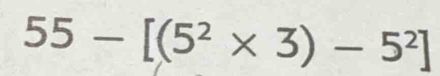 55 - (5² × 3) - 5²