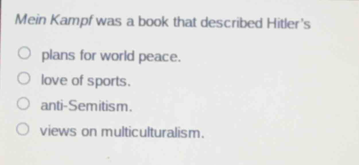 mein kampf was a book that described hitler’s plans for world peace. lo…