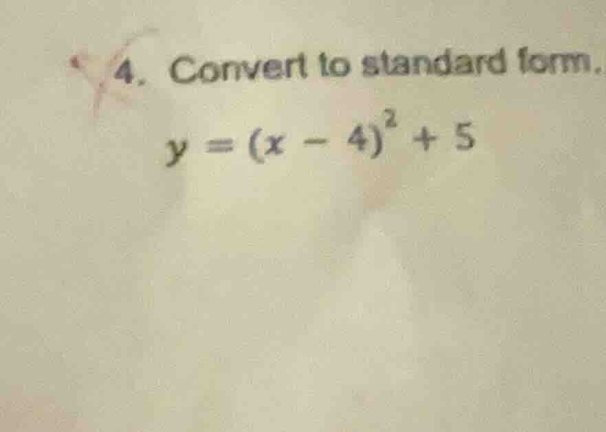 4. convert to standard form. $y = (x - 4)^2 + 5$