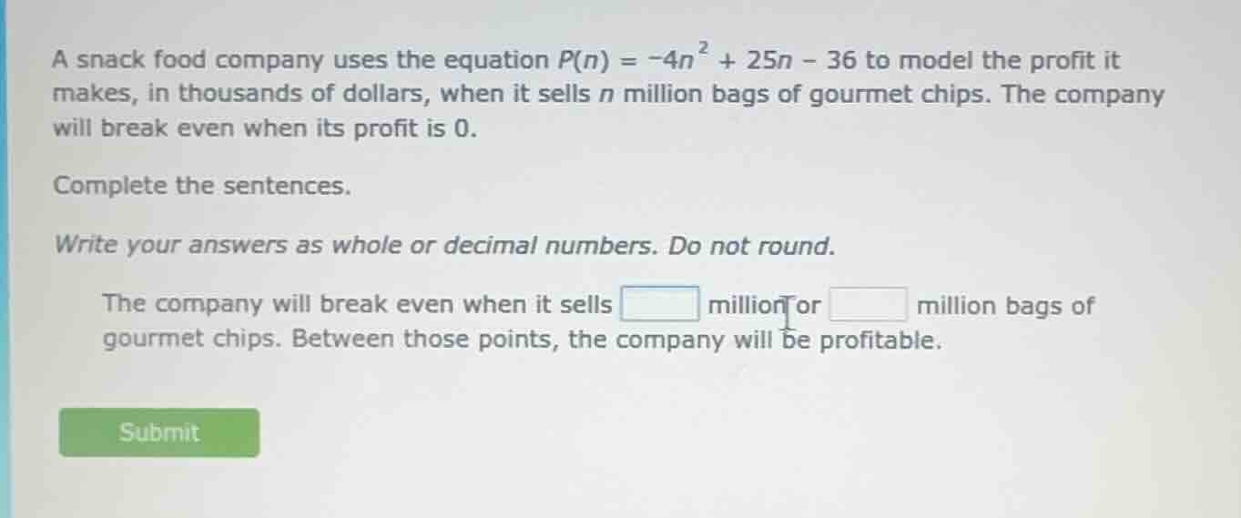a snack food company uses the equation $p(n) = -4n^{2} + 25n - 36$ to m…