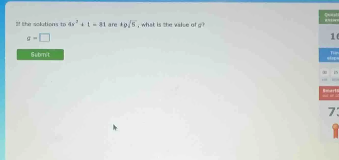 if the solutions to $4x^{2}+1 = 81$ are $pm gsqrt{5}$, what is the valu…