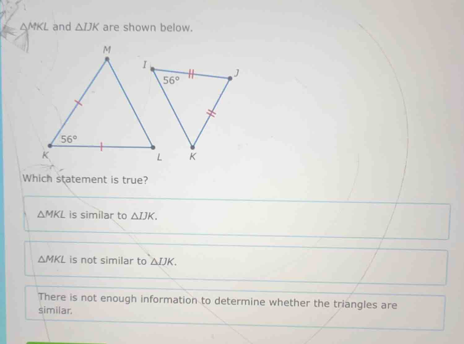 △mkl and △ijk are shown below. which statement is true? △mkl is similar…