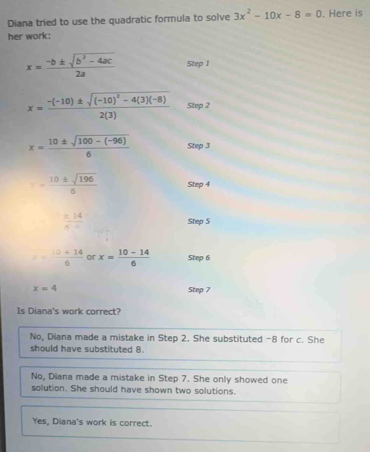 diana tried to use the quadratic formula to solve $3x^{2}-10x - 8 = 0$.…